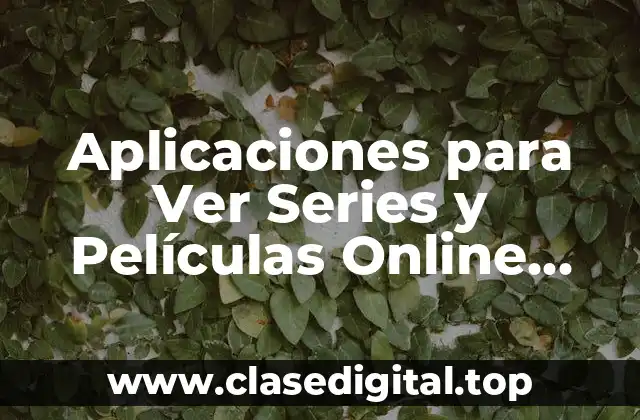 Aplicaciones para Ver Series y Películas Online Gratis