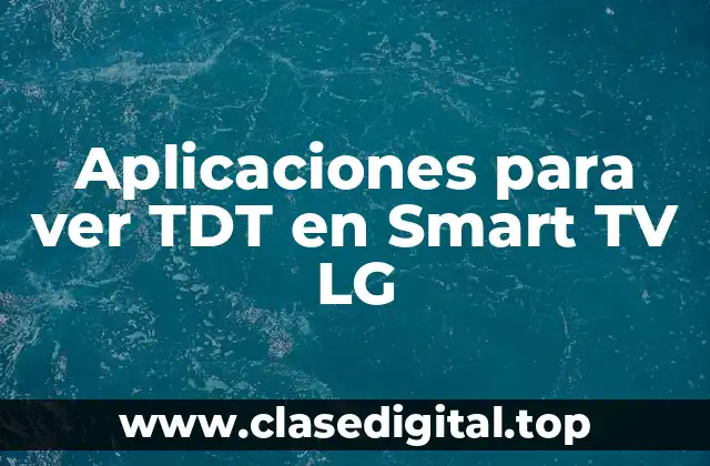 Aplicaciones para ver TDT en Smart TV LG