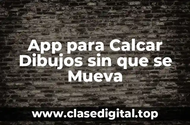 App para Calcar Dibujos sin que se Mueva