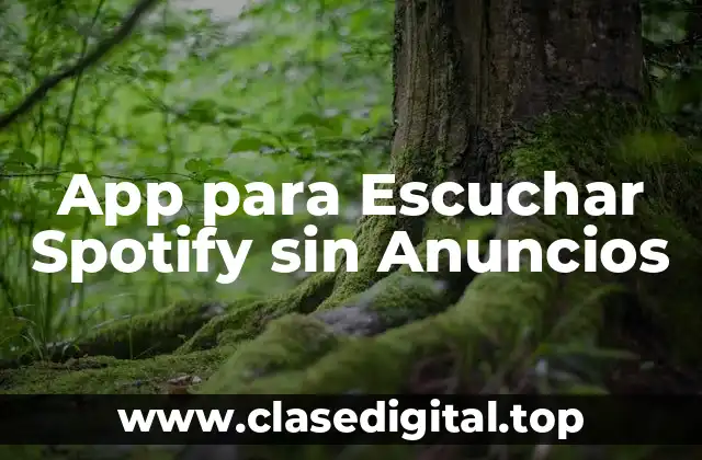 App para Escuchar Spotify sin Anuncios