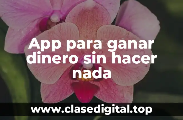 App para ganar dinero sin hacer nada