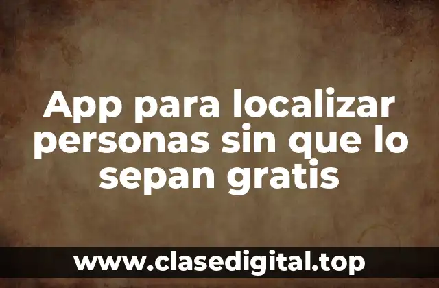 App para localizar personas sin que lo sepan gratis