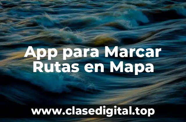 App para Marcar Rutas en Mapa