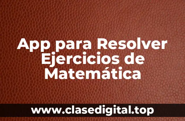 App para Resolver Ejercicios de Matemática