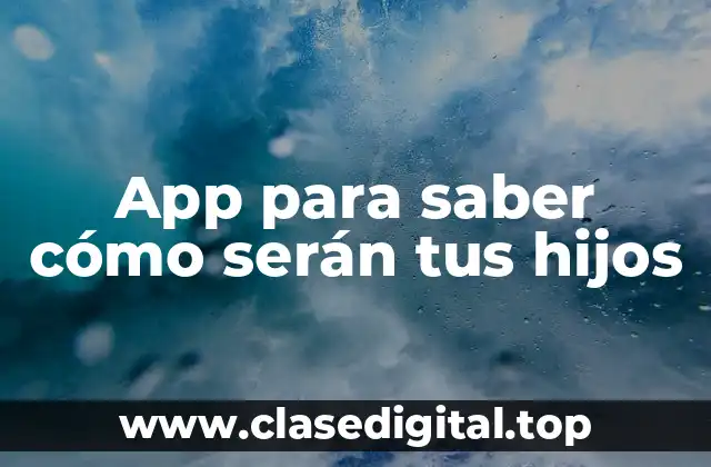 App para saber cómo serán tus hijos
