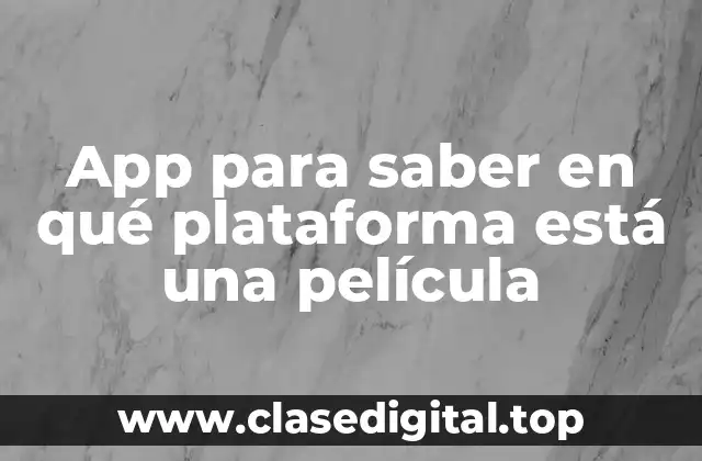 App para saber en qué plataforma está una película