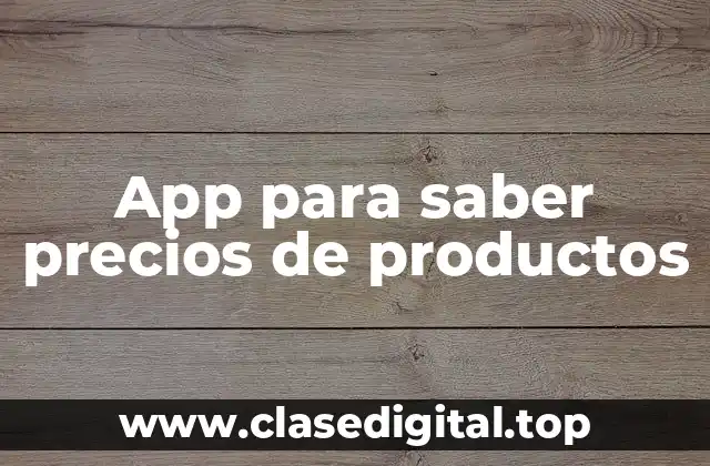 ¿Cómo funcionan las apps para saber precios de productos?