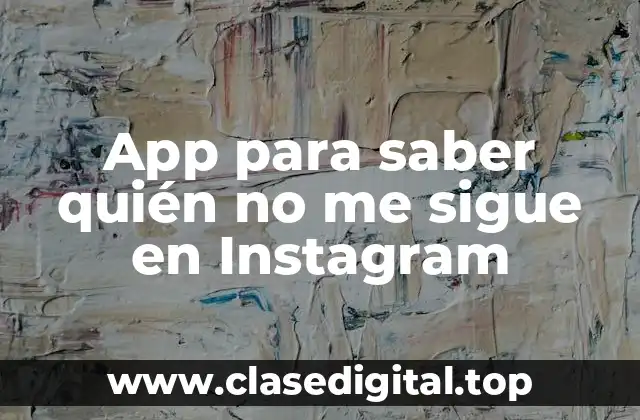 App para saber quién no me sigue en Instagram