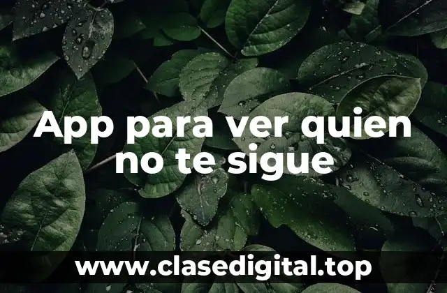 App para ver quien no te sigue