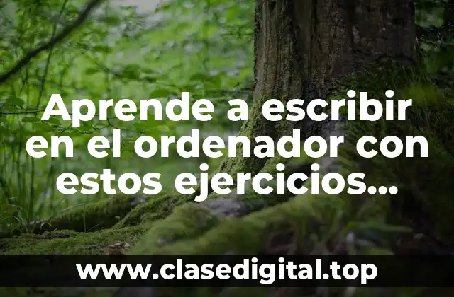 ¿Por qué es importante aprender a escribir en un ordenador?