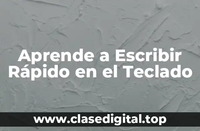 ¿Por qué Es Importante Aprender a Escribir Rápido en el Teclado?