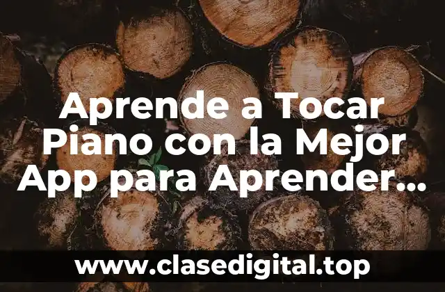 Aprende a Tocar Piano con la Mejor App para Aprender Piano en Línea