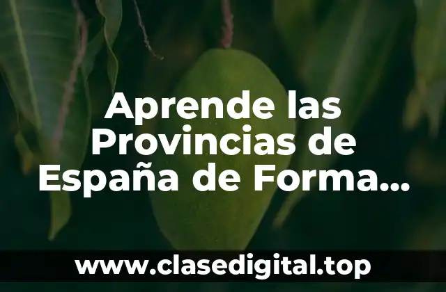 Aprende las Provincias de España de Forma Rápida y Fácil