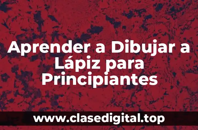Aprender a Dibujar a Lápiz para Principiantes