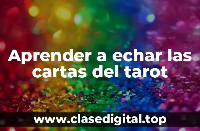 Aprender a echar las cartas del tarot