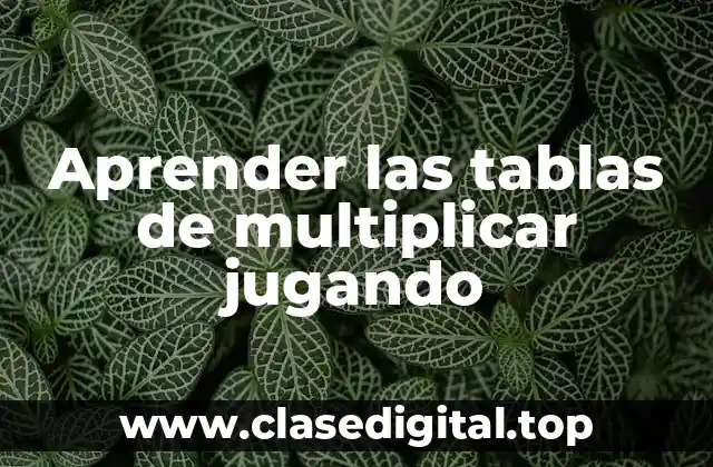 ¿Por qué las Tablas de Multiplicar son Importantes?