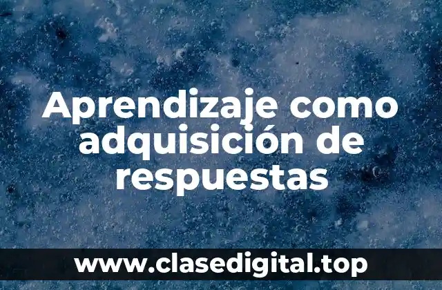 Aprendizaje como adquisición de respuestas