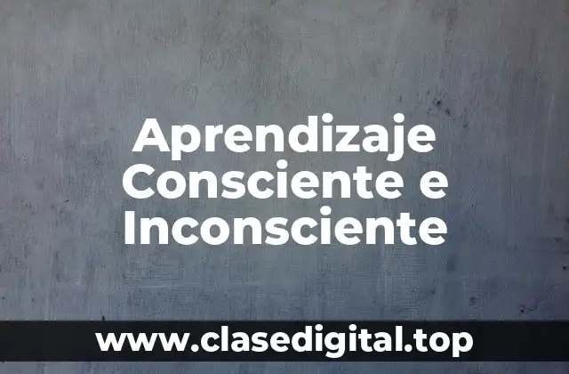 Aprendizaje Consciente e Inconsciente