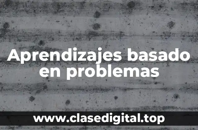Ejemplos de aprendizajes basado en problemas
