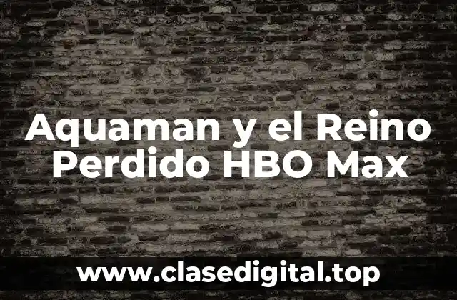 Aquaman y el Reino Perdido HBO Max