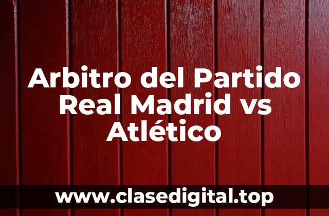 Arbitro del Partido Real Madrid vs Atlético