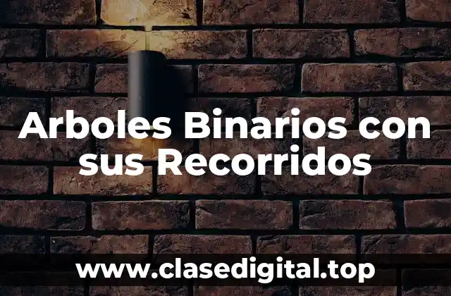 Arboles Binarios con sus Recorridos