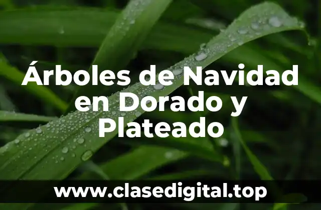 Historia de los Árboles de Navidad en Dorado y Plateado