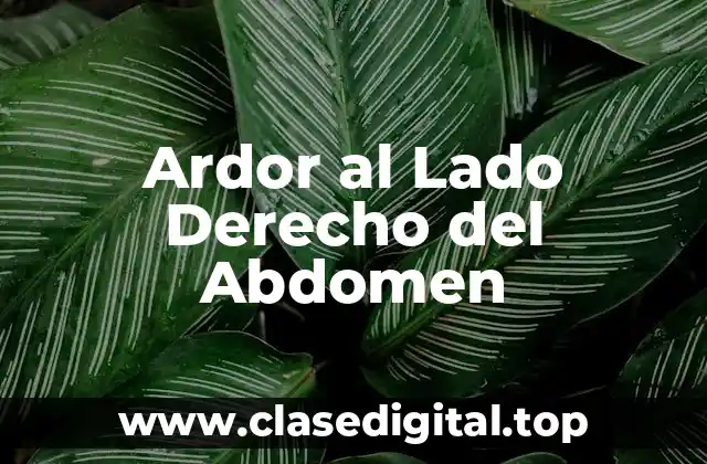 Ardor al Lado Derecho del Abdomen