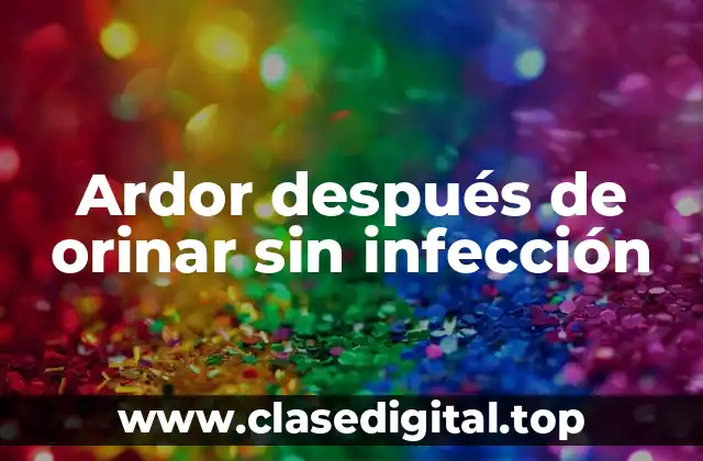 Ardor después de orinar sin infección