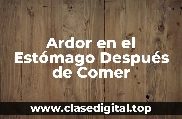 Ardor en el Estómago Después de Comer