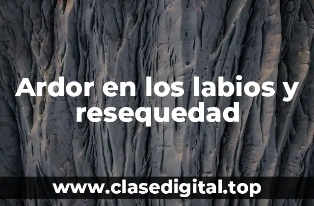 Ardor en los labios y resequedad