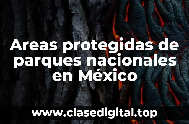 Areas protegidas de parques nacionales en México