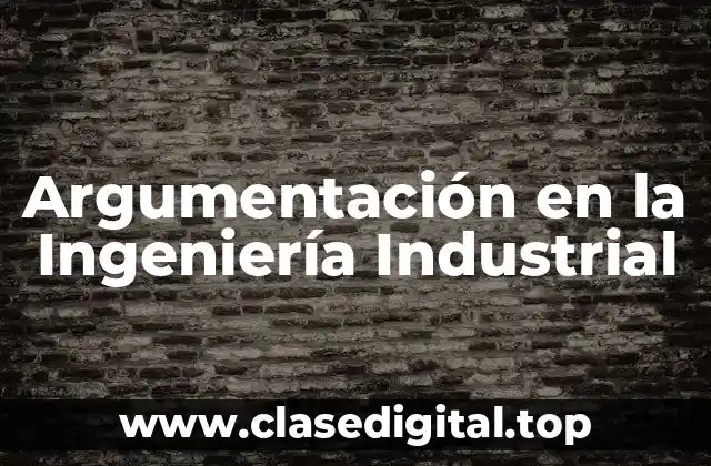 Argumentación en la Ingeniería Industrial