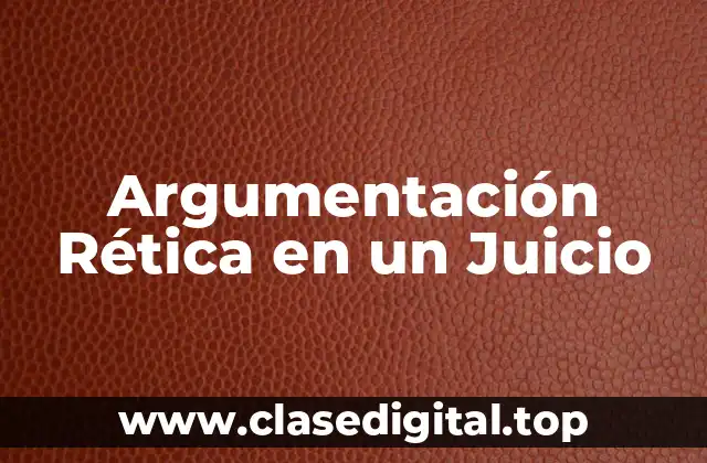 Argumentación Rética en un Juicio
