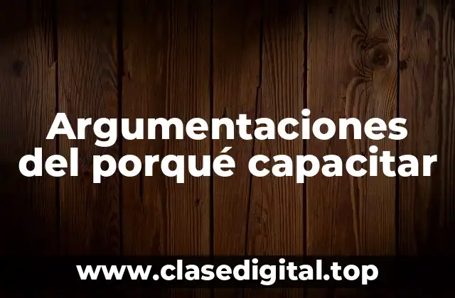 Argumentaciones del porqué capacitar