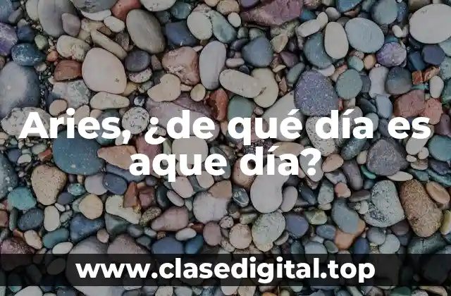Aries, ¿de qué día es aque día?