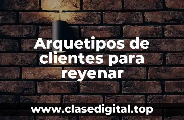 Arquetipos de clientes para reyenar