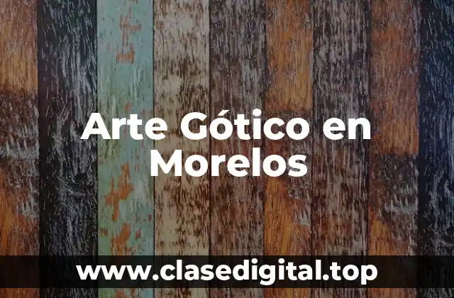 Arte Gótico en Morelos
