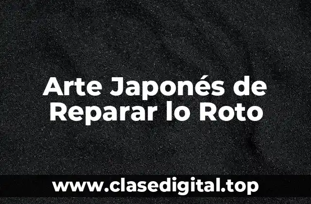 Arte Japonés de Reparar lo Roto