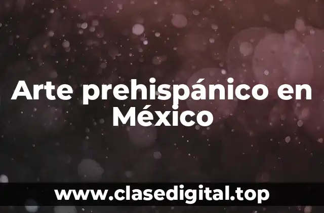 Arte prehispánico en México