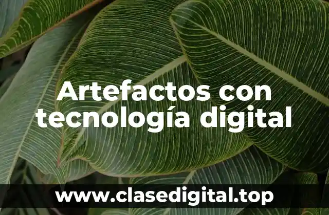 Artefactos con tecnología digital
