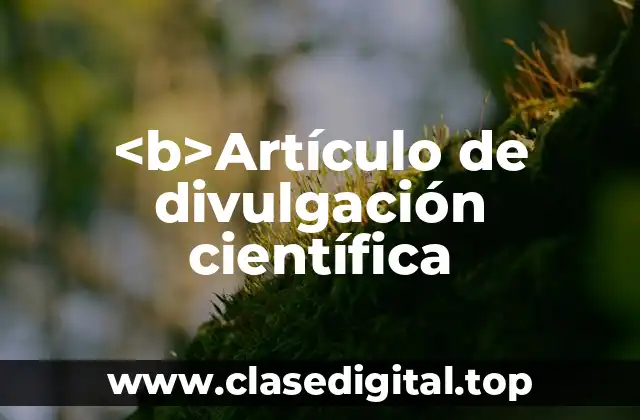 <b>Artículo de divulgación científica