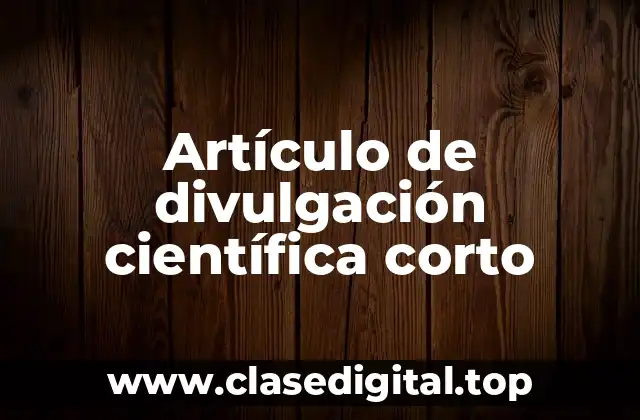 Artículo de divulgación científica corto