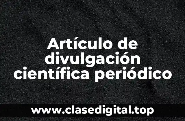 Ejemplos de artículos de divulgación científica periódico