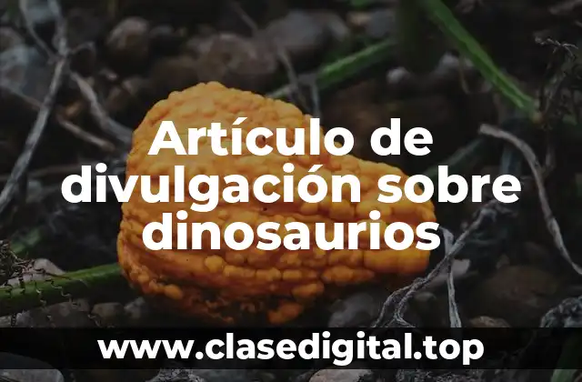 Artículo de divulgación sobre dinosaurios