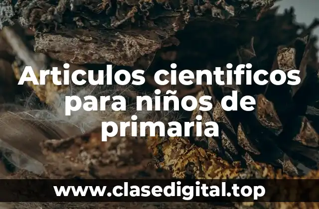 Ejemplos de artículos científicos para niños de primaria