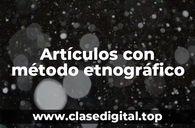 Artículos con método etnográfico