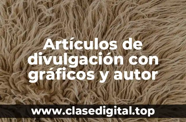 Artículos de divulgación con gráficos y autor