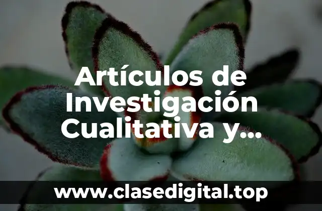 Artículos de Investigación Cualitativa y Cuantitativa