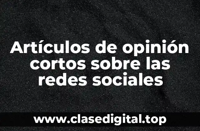 Artículos de opinión cortos sobre las redes sociales